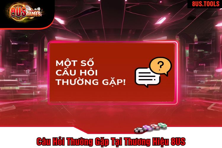 Câu Hỏi Thường Gặp Tại Thương Hiệu 8US