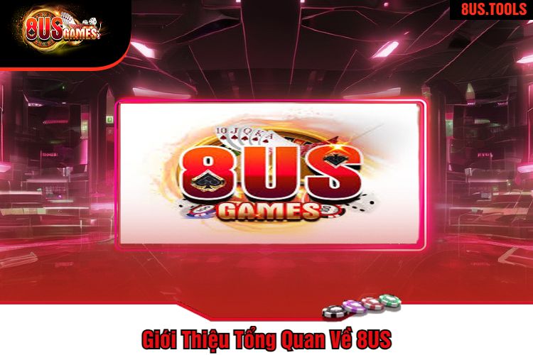 Giới Thiệu Tổng Quan Về 8US