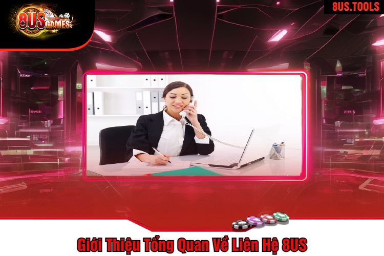 Giới Thiệu Tổng Quan Về Liên Hệ 8US