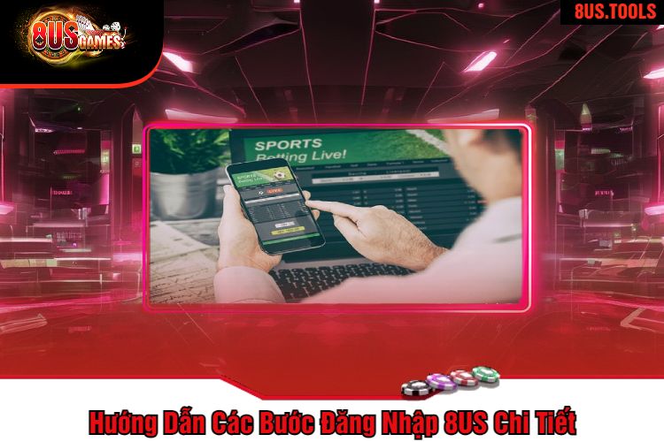 Hướng Dẫn Các Bước Đăng Nhập 8US Chi Tiết