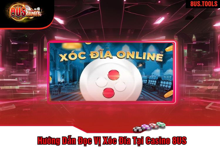 Hướng Dẫn Đọc Vị Xóc Đĩa Tại Casino 8US