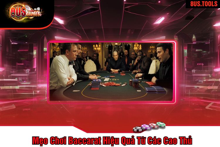 Mẹo Chơi Baccarat Hiệu Quả Từ Các Cao Thủ