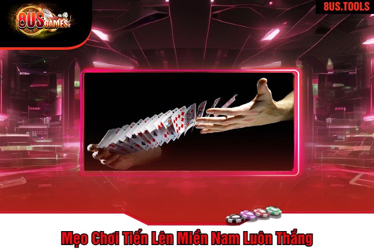 Mẹo Chơi Tiến Lên Miền Nam Luôn Thắng