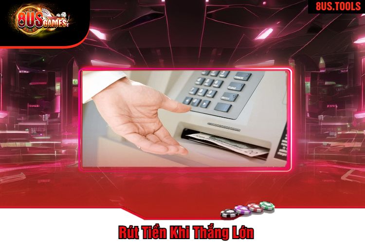 Rút Tiền Khi Thắng Lớn