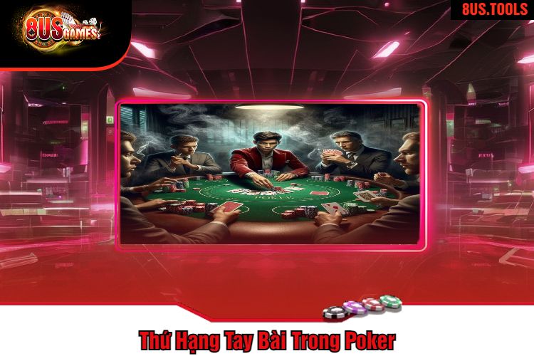 Thứ Hạng Tay Bài Trong Poker