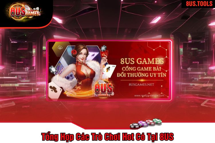 Tổng Hợp Các Trò Chơi Hot Có Tại 8US